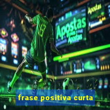 frase positiva curta